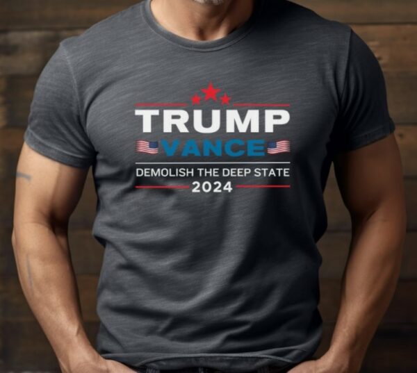 Trump Vance 2024 Tshirt, Demolish Deep State Tee, Make America Great Again, Patriotic Election Tee, 2024 Election Graphic T-shirt, MAGA Tee1