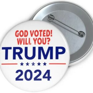 Vote for Trump 2024 Get Your Exclusive God Voted Pin Button