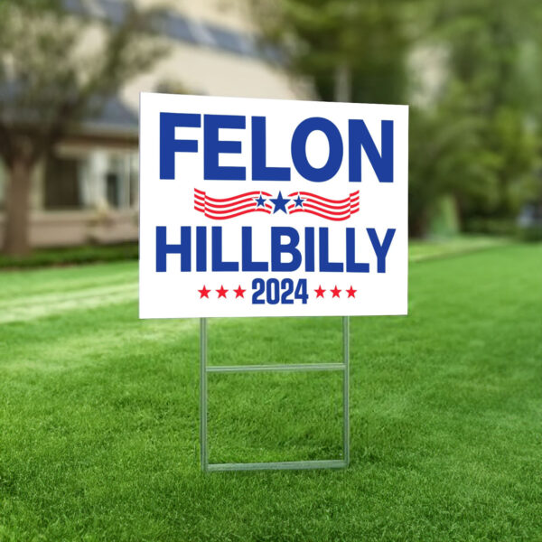 Felon Hillbilly 2024 Yard Sign