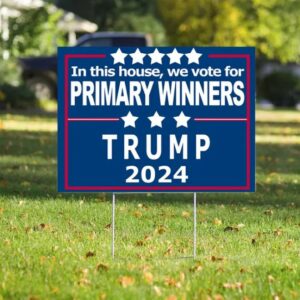 Funny Pro-Trump Yard Sign In This House, We Vote for Primary Winners Trump 2024 Republican Political Decor Sarcastic Political Sign