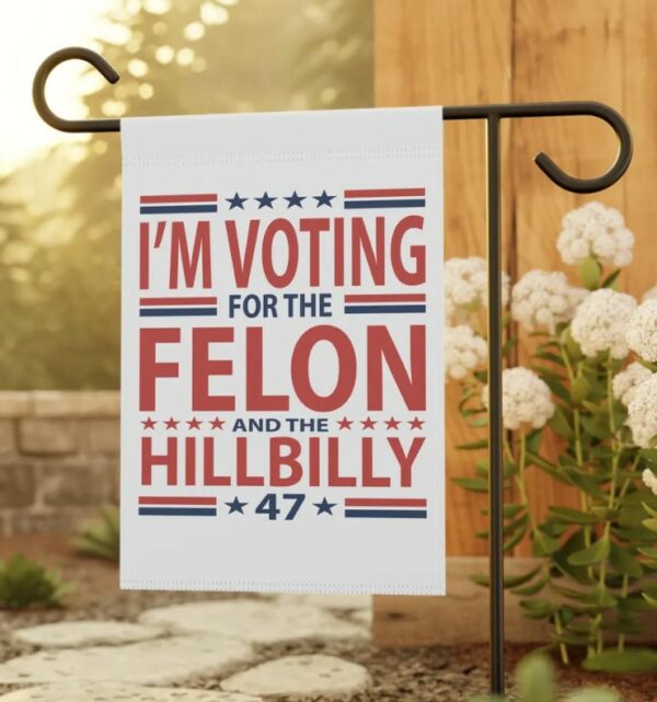 Hillbilly and Felon Garden & House Banner, Vote 4 Trump, Trump Gifts, Trump Supporter, Republican, Conservative Banner, Patriotic Banner