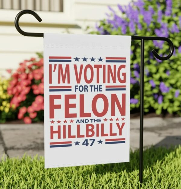 Hillbilly and Felon Garden & House Banner, Vote 4 Trump, Trump Gifts, Trump Supporter, Republican, Conservative Banner, Patriotic Banner1