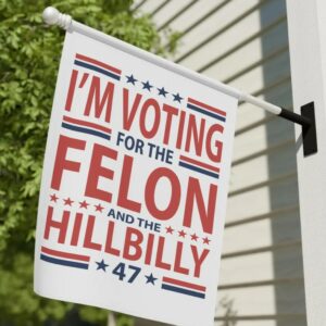 Hillbilly and Felon Garden & House Banner, Vote 4 Trump, Trump Gifts, Trump Supporter, Republican, Conservative Banner, Patriotic Banner2