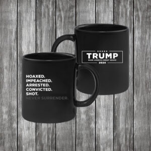 Hoaxed Impeached Arrested Convicted Shot Never SurrenderCoffee Mugs