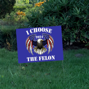 I Choose The Felon Yard Sign, Trump 2024 Yard Sign, Trump For President 2024 Flag