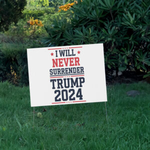 I Will Never Surrender Patriotic Trump Vance 2024 Plastic Yard Sign