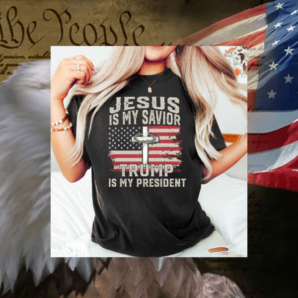 Jesus Is My Savior Trump Is My President T-Shirt