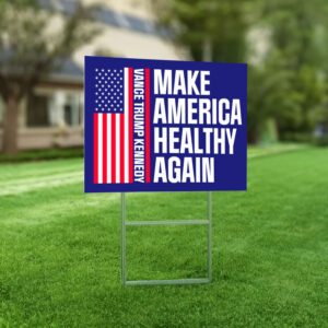 Make America Healthy Again Yard Sign, Vance Trump Kennedy Yard Sign