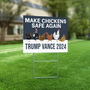 Make Chickens Safe Again Yard Sign, Trump Vance Yard Sign, Republican Garden Sign