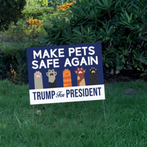 Make Pets Safe Again Yard Sign Trump For President, Donald Trump Lawn Sign