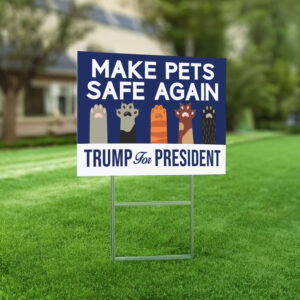 Make Pets Safe Again Yard Sign Trump For President , President Election 2024