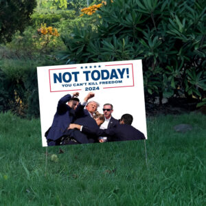 Not Today! You Can't Kill Freedom Trump 2024, Fist up Red White & Blue Yard Sign