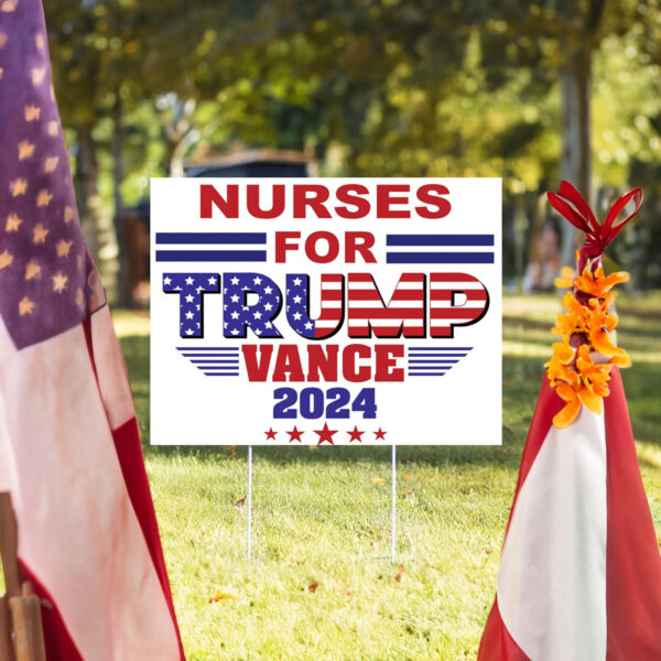 Nurses for Trump Vance 2024 Election Political Yard Sign