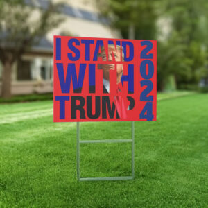 Trump 2024 Yard Sign- I Stand with Trump 2024