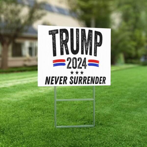 Trump 2024 Yard Sign, Trump 2024 Never Surrender Sign