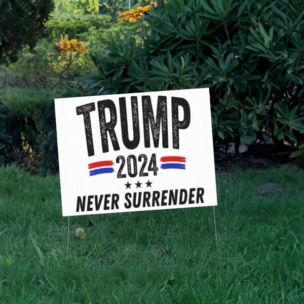 Trump 2024 Yard Sign, Trump 2024 Never Surrender, Trump For President 2024