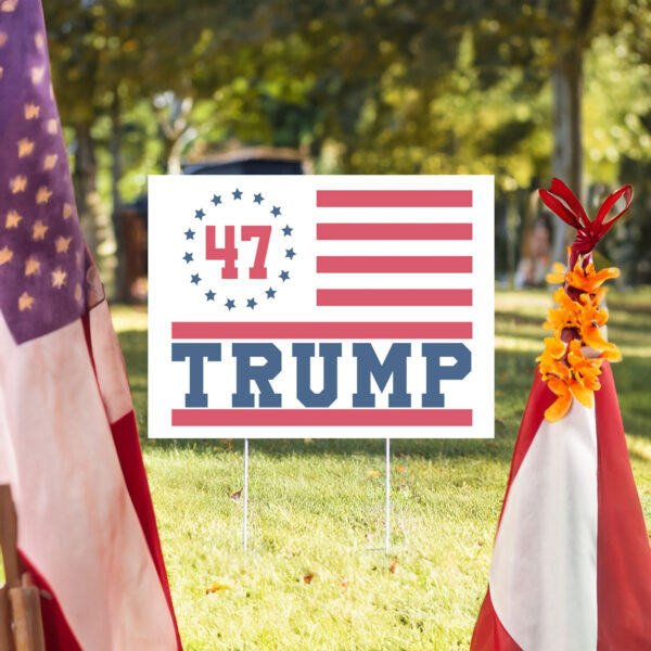 Trump 47 Yard Sign, Trump 2024 Yard Sign, Trump For President 2024 Flag