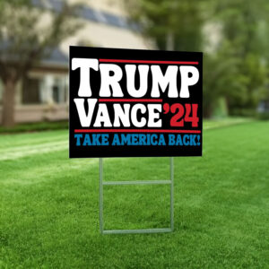 Trump Vance 2024 Take America Back Election Yard Sign - Trump Supporter Political Yard Sign