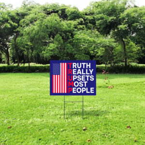 Truth Really Upsets Most People Yard Sign-Trump 2024 Yard Sign