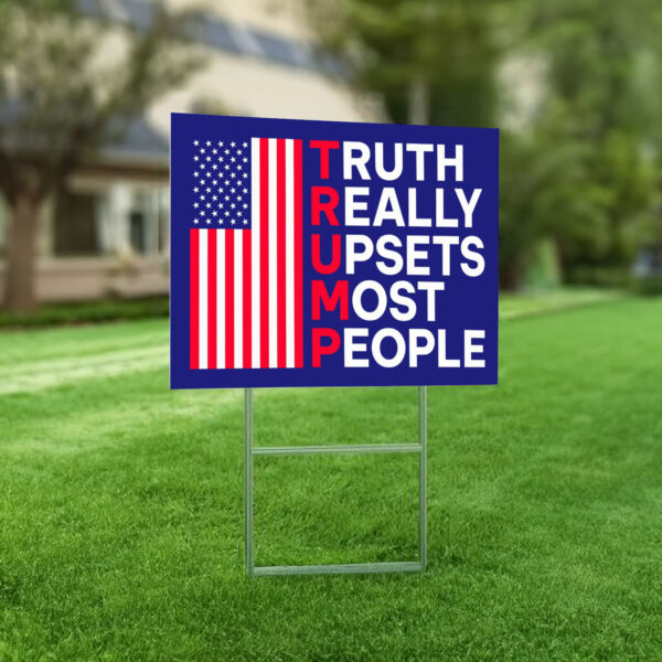 Truth Really Upsets Most People Yard Sign, Trump 2024 Yard Sign