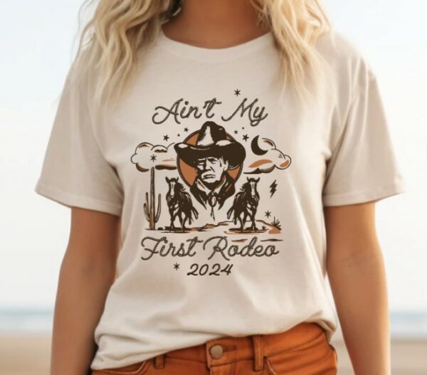 Ain't My First Rodeo Trump T-shirt, Western Donald Trump, Cowboy Trump Shirt, MAGA