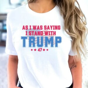 As I Was Saying Trump Shirt 2024 Trump Assassination TShirt Donald Trump T-Shirt Republican Election Shirts Women Plus Size Sweatshirt