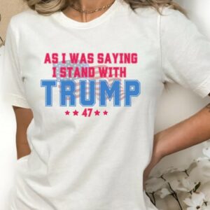 As I Was Saying Trump Shirt 2024 Trump Assassination TShirt Donald Trump T-Shirt Republican Election Shirts Women Plus Size Sweatshirt1