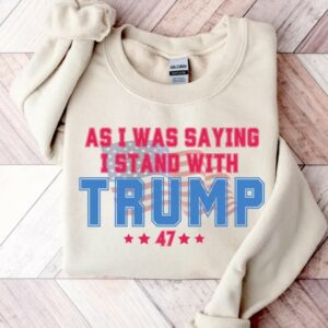 As I Was Saying Trump Shirt 2024 Trump Assassination TShirt Donald Trump T-Shirt Republican Election Shirts Women Plus Size Sweatshirt2