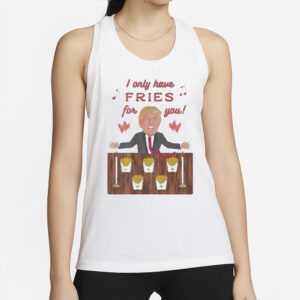 Authorized Donald Trump McDonald I only have Fries for you T-shirt2