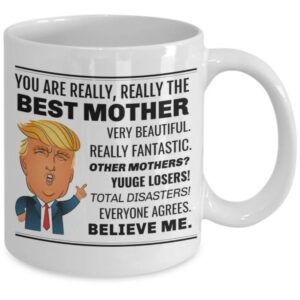 Best Mother Trump Mug, You Are Really Really The Best Mother Trump Coffee Mug, Trump Coffee Mug Present For Mothers Day, Birthday1