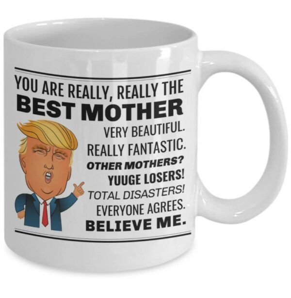 Best Mother Trump Mug, You Are Really Really The Best Mother Trump Coffee Mug, Trump Coffee Mug Present For Mothers Day, Birthday1