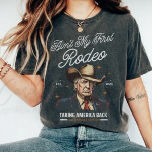 Comfort Colors® Ain't My First Rodeo Trump T-shirt, Western Donald Trump Cowboy Shirt, MAGA Shirt, Funny Conservative Ultra MAGA Gift1