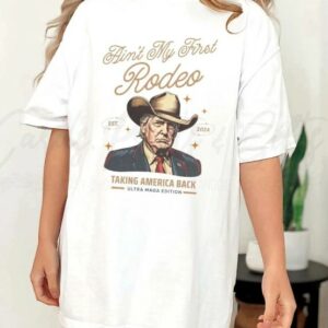 Comfort Colors® Ain't My First Rodeo Trump T-shirt, Western Donald Trump Cowboy Shirt, MAGA Shirt, Funny Conservative Ultra MAGA Gift2