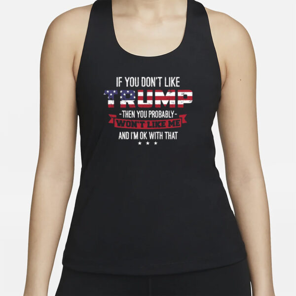 Donald Trump 2024 Presidential Election, If You Don't Like Trump Then You Probably Won't Like Me Women's Racerback Tank Top Slim Fit3