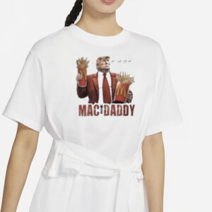 Donald Trump Mac Daddy Fries Making Fries Humor Middle Class Maga Mcdonald’s T-shirts