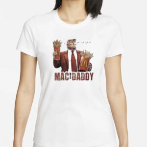 Donald Trump Mac Daddy Fries Making Fries Humor Middle Class Maga Mcdonald’s T-shirts1