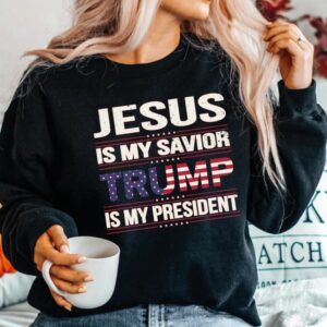 Donald Trump Shirt, Trump 2024 Shirt, Jesus Is My Savior Trump Is My President Shirt, Political Shirt, Republican Shirt, President Trump