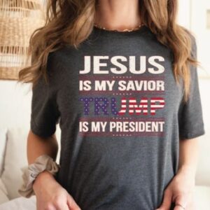 Donald Trump Shirt, Trump 2024 Shirt, Jesus Is My Savior Trump Is My President Shirt, Political Shirt, Republican Shirt, President Trump3