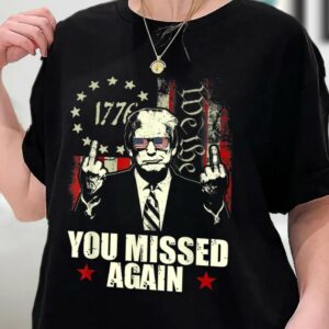 Donald Trump You Missed Again Shirt Trump Second Assassination Attempt, Bulletproof Pro Trump Missed Me Tee Shirt, Sweatshirt, Hoodie