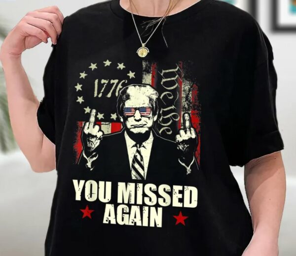 Donald Trump You Missed Again Shirt Trump Second Assassination Attempt, Bulletproof Pro Trump Missed Me Tee Shirt, Sweatshirt, Hoodie