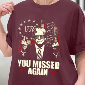 Donald Trump You Missed Again Shirt Trump Second Assassination Attempt, Bulletproof Pro Trump Missed Me Tee Shirt, Sweatshirt, Hoodie1