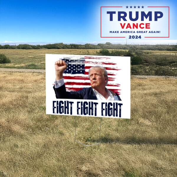 Fight Fight Fight Yard Sign With H Stack, Donald Trump 2024 Campaign, Election lawn Yard Sign3