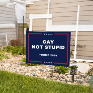 Gay Not Stupid Yard Sign Trump 2024