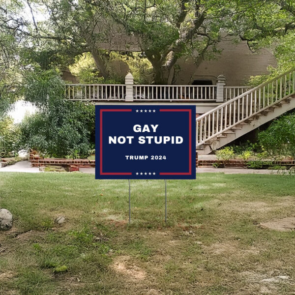 Gay Not Stupid Yard Signs Trump 2024 US