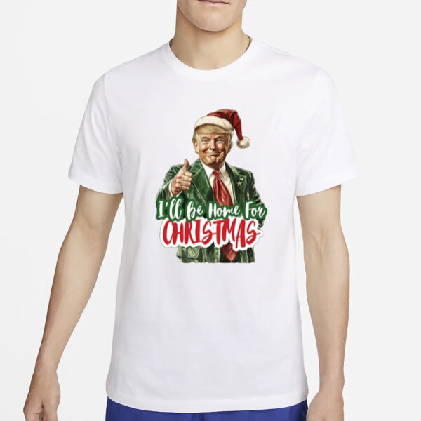 I Will be Home for Christmas Shirt, Make Christmas Great Again Shirts