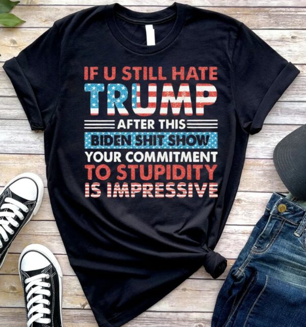 If You Still Hate Trump, Glitter Trump 2024, President Trump Shirt, Trump Shirt, Trending Trump 2024,2