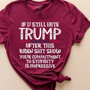 If You Still Hate Trump after This Biden, Trump 2024 Shirt, MAGA Ladies, MAGA 2024, Trump Shirts, Take America Back Trump, President Trump1