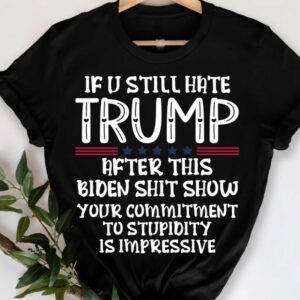 If You Still Hate Trump after This Biden, Trump 2024 Shirt, MAGA Ladies, MAGA 2024, Trump Shirts, Take America Back Trump, President Trump2