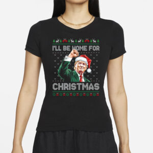 I'll Be Home For Christmas Funny Trump 2024 Ugly Christmas t-shirt