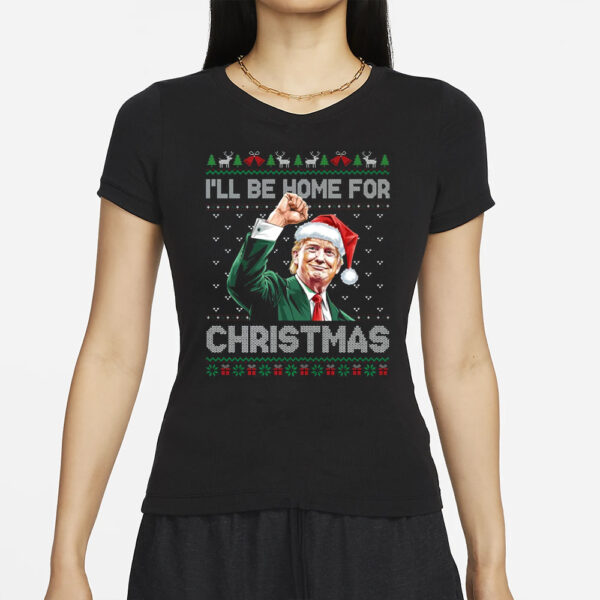 I'll Be Home For Christmas Funny Trump 2024 Ugly Christmas t-shirt